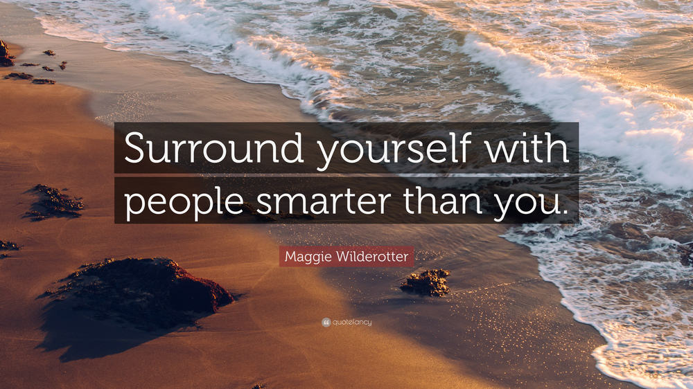 Surround Yourself With People Better Than You