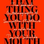 That Thing You Do With Your Mouth book