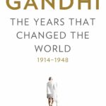 Gandhi – The Years That Changed The World by Ramachandra Guha