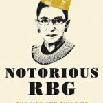 Notorious RBG – The Life and Times of Ruth Bader Ginsburg by Irin Carmon & Shana Knizhnik