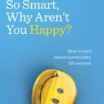 If You’re So Smart, Why Aren’t You Happy by Raj Raghunathan
