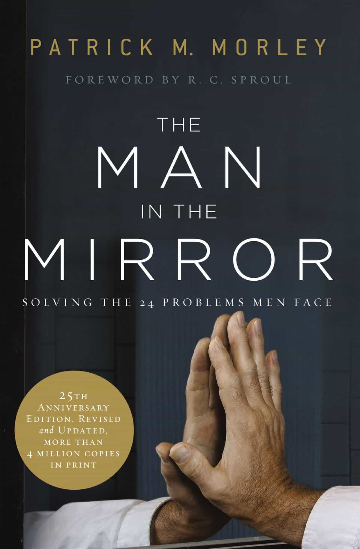 The Man in the Mirror – Solving the 24 Problems Men Face by Patrick M. Morley